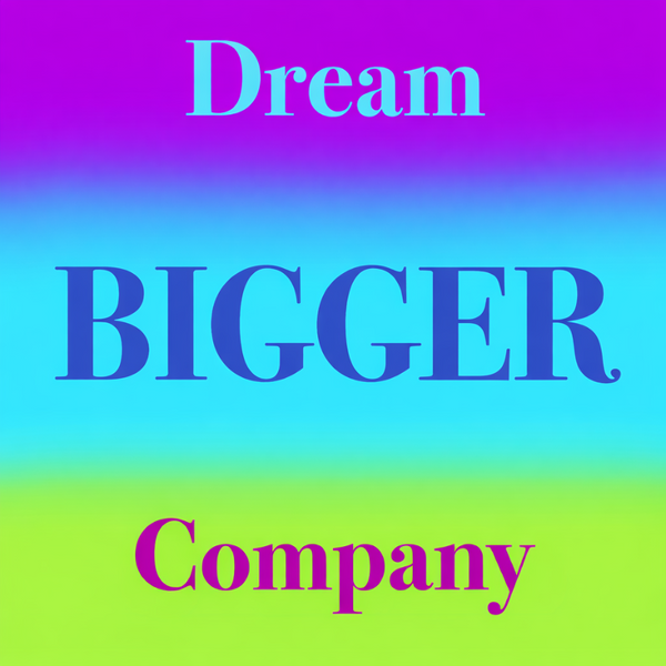 Dream BIGGER Company